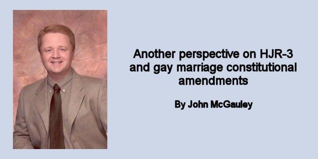 Another perspective on HJR-3 and gay marriage constitutional amendments Another perspective